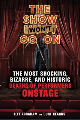 El espectáculo no continúa: Las muertes más impactantes, extrañas e históricas de artistas sobre el escenario - The Show Won't Go on: The Most Shocking, Bizarre, and Historic Deaths of Performers Onstage