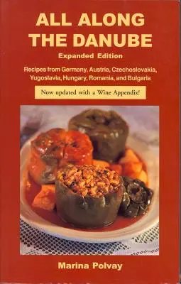 A lo largo del Danubio: Recetas de Alemania, Austria, Checoslovaquia, Yugoslavia, Hungría, Rumanía y Bulgaria - All Along the Danube: Recipes from Germany, Austria, Czechoslovakia, Yugoslavia, Hungary, Romania and Bulgaria