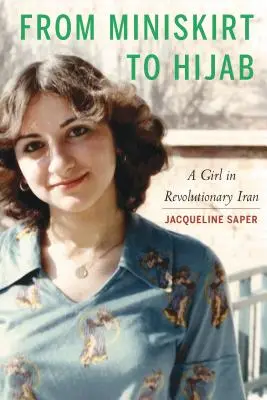 De la minifalda al hiyab: Una niña en el Irán revolucionario - From Miniskirt to Hijab: A Girl in Revolutionary Iran
