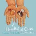 Un puñado de tranquilidad: La felicidad en cuatro guijarros - A Handful of Quiet: Happiness in Four Pebbles