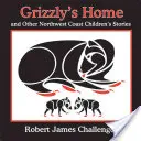 El hogar de Grizzly: Y otros cuentos infantiles de la costa noroeste - Grizzly's Home: And Other Northwest Coast Children's Stories