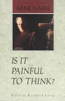 ¿Es doloroso pensar? Conversaciones con Arne Naess - Is It Painful to Think: Conversations with Arne Naess