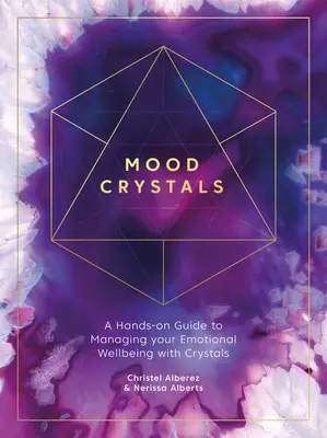 Mood Crystals: Una guía práctica para controlar tu bienestar emocional con cristales - Mood Crystals: A Hands-On Guide to Managing Your Emotional Wellbeing with Crystals