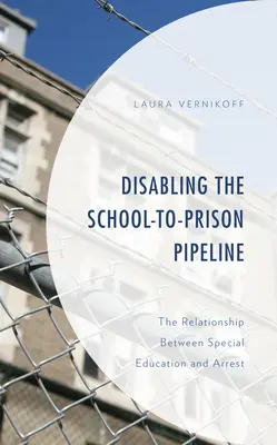 Desactivar la vía de la escuela a la cárcel: La relación entre la educación especial y el arresto - Disabling the School-to-Prison Pipeline: The Relationship Between Special Education and Arrest