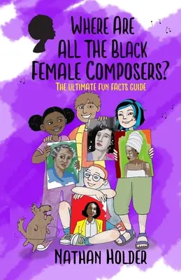 ¿Dónde están todas las compositoras negras? La guía definitiva de datos curiosos - Where Are All The Black Female Composers?: The Ultimate Fun Facts Guide