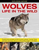 Explorando la naturaleza: Lobos - La vida en la naturaleza: Examine el maravilloso mundo de los lobos, chacales, coyotes, zorros y otros perros salvajes, mostrado en 190 emocionantes libros. - Exploring Nature: Wolves - Life in the Wild: Examine the Wonderful World of Wolves, Jackals, Coyotes, Foxes and Other Wild Dogs, Shown in 190 Exciting