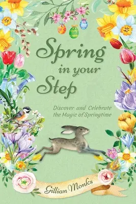 Primavera en tus pasos: Descubre y celebra la magia de la primavera - Spring in Your Step: Discover and Celebrate the Magic of Springtime