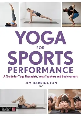 Yoga para el rendimiento deportivo: Una guía para terapeutas de yoga, profesores de yoga y trabajadores corporales - Yoga for Sports Performance: A Guide for Yoga Therapists, Yoga Teachers and Bodyworkers