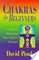 Chakras para principiantes: Guía para equilibrar la energía de tus chakras - Chakras for Beginners: A Guide to Balancing Your Chakra Energies