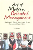 El arte de la gestión oriental moderna: Aplicación de los Estilos de Dirección Chino, Japonés y Coreano en el Trabajo - Art of Modern Oriental Management: Applying the Chinese, Japanese and Korean Management Styles at Work