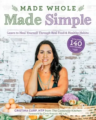 Made Whole Made Simple: Aprende a curarte a través de la comida real y los hábitos saludables - Made Whole Made Simple: Learn to Heal Yourself Through Real Food & Healthy Habits