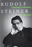 Rudolf Steiner: Una biografía - Rudolf Steiner: A Biography