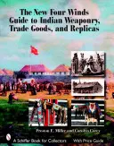 La nueva guía Four Winds de armamento indio, artículos comerciales y réplicas - The New Four Winds Guide to Indian Weaponry, Trade Goods, and Replicas