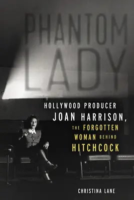 Dama fantasma: la productora de Hollywood Joan Harrison, la mujer olvidada detrás de Hitchcock - Phantom Lady: Hollywood Producer Joan Harrison, the Forgotten Woman Behind Hitchcock