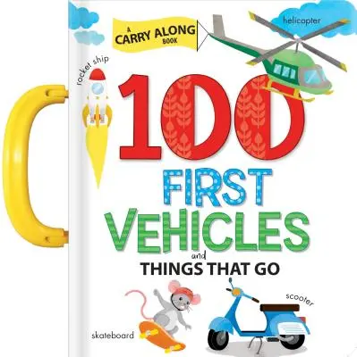 100 Primeros Vehículos y Cosas que Andan: Un libro para llevar - 100 First Vehicles and Things That Go: A Carry Along Book