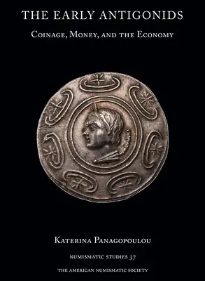 Los primeros Antigónidas: Moneda, dinero y economía - The Early Antigonids: Coinage, Money, and the Economy