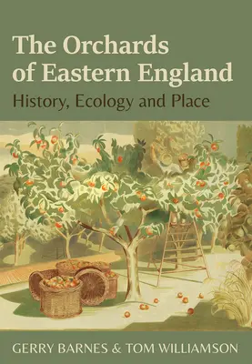 Los huertos del este de Inglaterra: Historia, ecología y lugar - The Orchards of Eastern England: History, Ecology and Place