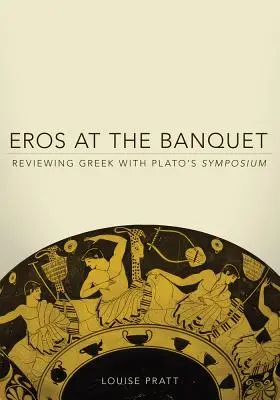 Eros en el banquete: Repaso del griego con el Simposio de Platón - Eros at the Banquet: Reviewing Greek with Plato's Symposium