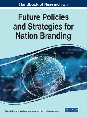 Handbook of Research on Future Policies and Strategies for Nation Branding (Manual de investigación sobre futuras políticas y estrategias de marca nacional) - Handbook of Research on Future Policies and Strategies for Nation Branding