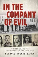 In the Company of Evil--Thirty Years of California Crime, 1950-1980: Treinta años de delincuencia en California, 1950-1980 - In the Company of Evil--Thirty Years of California Crime, 1950-1980: Thirty Years of California Crime, 1950-1980