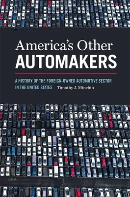 Los otros fabricantes de automóviles de Estados Unidos: Historia del sector automovilístico de propiedad extranjera en Estados Unidos - America's Other Automakers: A History of the Foreign-Owned Automotive Sector in the United States