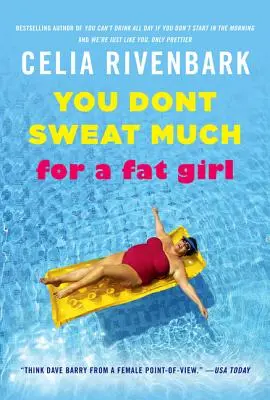 No sudas mucho para ser gorda: Observaciones sobre la vida desde el fondo de la piscina - You Don't Sweat Much for a Fat Girl: Observations on Life from the Shallow End of the Pool