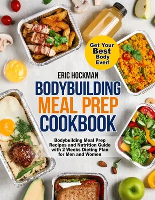 Libro de cocina de culturismo: Recetas y Guía de Nutrición con 2 Semanas de Plan de Dieta para Hombres y Mujeres. Consiga su mejor cuerpo Ev - Bodybuilding Meal Prep Cookbook: Bodybuilding Meal Prep Recipes and Nutrition Guide with 2 Weeks Dieting Plan for Men and Women. Get Your Best Body Ev
