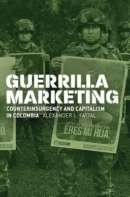 Marketing de guerrilla: Contrainsurgencia y capitalismo en Colombia - Guerrilla Marketing: Counterinsurgency and Capitalism in Colombia