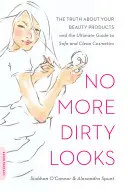 No más miradas sucias: La verdad sobre los productos de belleza y la guía definitiva para unos cosméticos seguros y limpios - No More Dirty Looks: The Truth about Your Beauty Products -- And the Ultimate Guide to Safe and Clean Cosmetics