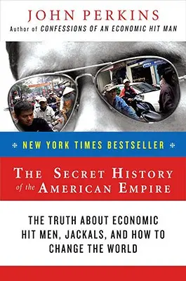 La Historia Secreta del Imperio Americano: La verdad sobre los sicarios económicos, los chacales y cómo cambiar el mundo - The Secret History of the American Empire: The Truth about Economic Hit Men, Jackals, and How to Change the World