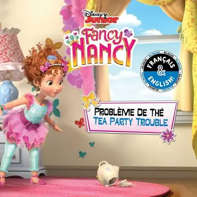 Tea Party Trouble / Problme de Th (inglés-francés) (Disney Fancy Nancy) - Tea Party Trouble / Problme de Th (English-French) (Disney Fancy Nancy)