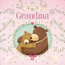 Te quiero abuela: Libro de cartón acolchado - I Love You Grandma: Padded Board Book