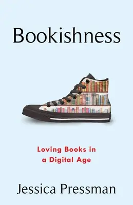 Bookishness: Amar los libros en la era digital - Bookishness: Loving Books in a Digital Age