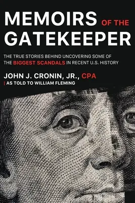 Memorias del guardián: Las verdaderas historias que se esconden tras el descubrimiento de algunos de los mayores escándalos de la historia reciente de EE.UU. - Memoirs of the Gatekeeper: The True Stories Behind Uncovering Some Of The Biggest Scandals In Recent U.S. History