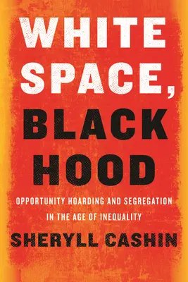 White Space, Black Hood: Acaparamiento de oportunidades y segregación en la era de la desigualdad - White Space, Black Hood: Opportunity Hoarding and Segregation in the Age of Inequality