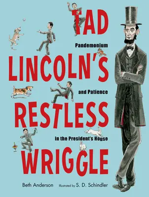 El inquieto retorcimiento de Tad Lincoln: Pandemonio y paciencia en la Casa del Presidente - Tad Lincoln's Restless Wriggle: Pandemonium and Patience in the President's House