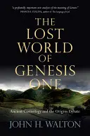 El mundo perdido del Génesis I: la cosmología antigua y el debate sobre los orígenes - The Lost World of Genesis One: Ancient Cosmology and the Origins Debate