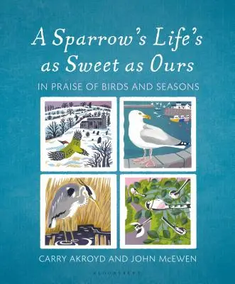 La vida de un gorrión es tan dulce como la nuestra: Elogio de los pájaros y las estaciones - A Sparrow's Life's as Sweet as Ours: In Praise of Birds and Seasons