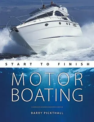 Navegación a motor de principio a fin: De principiante a avanzado: La guía perfecta para mejorar sus habilidades de navegación a motor - Motorboating Start to Finish: From Beginner to Advanced: The Perfect Guide to Improving Your Motorboating Skills