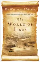 El mundo de Jesús: Cómo entender a la gente y los lugares de la época de Jesús - The World of Jesus: Making Sense of the People and Places of Jesus' Day