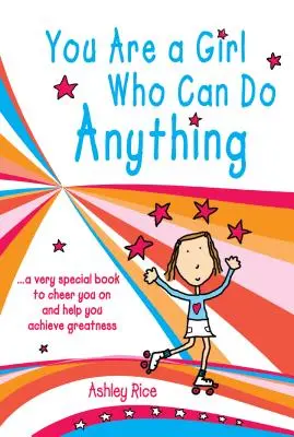 You Are a Girl Who Can Do Anything: Un libro muy especial para animarte y ayudarte a alcanzar la grandeza - You Are a Girl Who Can Do Anything: A Very Special Book to Cheer You on and Help You Achieve Greatness