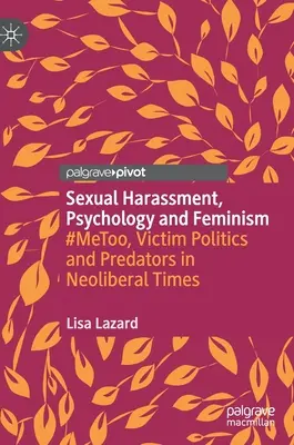 Acoso sexual, psicología y feminismo: #Metoo, política victimista y depredadores en tiempos neoliberales - Sexual Harassment, Psychology and Feminism: #Metoo, Victim Politics and Predators in Neoliberal Times