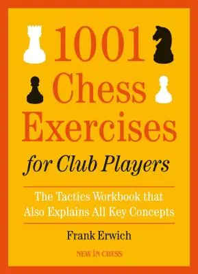 1001 ejercicios de ajedrez para jugadores de club: El cuaderno de tácticas que también explica todos los conceptos clave - 1001 Chess Exercises for Club Players: The Tactics Workbook That Also Explains All Key Concepts