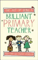 El arte de ser un brillante profesor de primaria - The Art of Being a Brilliant Primary Teacher