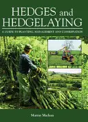 Cercos y setos: Guía de plantación, gestión y conservación - Hedges and Hedgelaying: A Guide to Planting, Management and Conservation