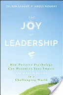 La alegría del liderazgo: Cómo la psicología positiva puede maximizar tu impacto (y hacerte más feliz) en un mundo lleno de retos - The Joy of Leadership: How Positive Psychology Can Maximize Your Impact (and Make You Happier) in a Challenging World