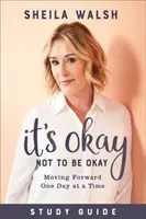 Está bien no estar bien Guía de estudio: Avanzando día a día - It's Okay Not to Be Okay Study Guide: Moving Forward One Day at a Time