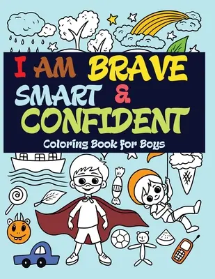 Soy valiente, inteligente y seguro de mí mismo: Libro para colorear para niños - I Am Brave, Smart and Confident: Coloring Book for Boys