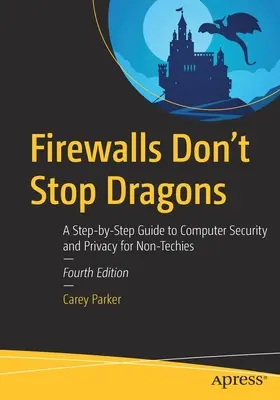 Los cortafuegos no detienen a los dragones: Guía paso a paso de seguridad y privacidad informática para no expertos en tecnología - Firewalls Don't Stop Dragons: A Step-By-Step Guide to Computer Security and Privacy for Non-Techies