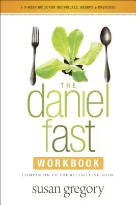 El ayuno de Daniel: Una guía de 5 semanas para individuos, grupos e iglesias - The Daniel Fast Workbook: A 5-Week Guide for Individuals, Groups & Churches